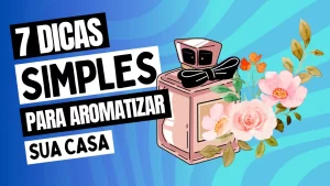 Leia mais sobre o artigo 7 Dicas de Como Aromatizar Ambientes Naturalmente