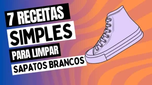 Leia mais sobre o artigo Como Limpar Sapatos Brancos: 7 Receitas Infalíveis