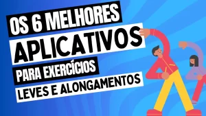 Leia mais sobre o artigo Os 6 Melhores Aplicativos para Exercícios Leves e Alongamentos