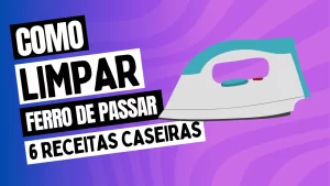 Leia mais sobre o artigo Como Limpar Ferro de Passar: Dicas e Métodos Caseiros