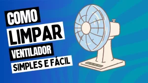 Leia mais sobre o artigo Como Limpar Ventilador: Passo a Passo Simples e Eficiente