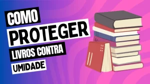 Leia mais sobre o artigo Como Proteger Livros Contra Umidade