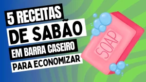 Leia mais sobre o artigo 5 Receitas de Sabão em Barra Caseiro para Economizar