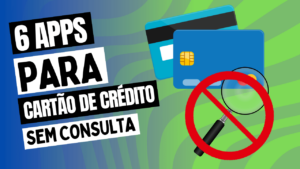 Leia mais sobre o artigo 6 Aplicativos para Solicitar Cartão de Crédito SEM Consulta